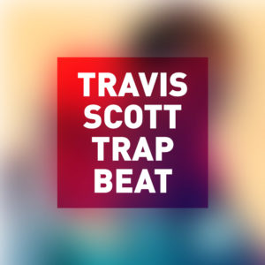 free trap beat - travis scott type beat